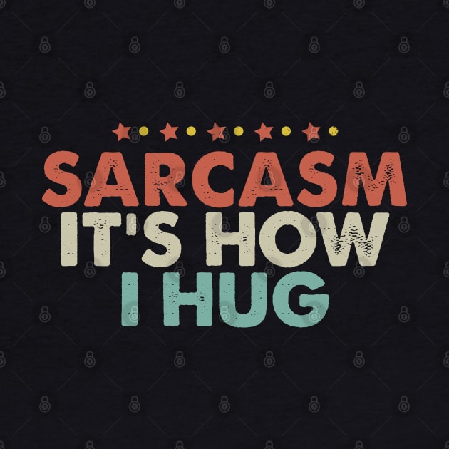 Sarcasm It's How I Hug by foxredb